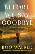 Before We Say Goodbye: A Red Mountain Novel - Hardcover