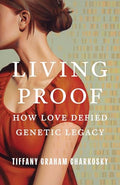 Living Proof: How Love Defied Genetic Legacy - Hardcover