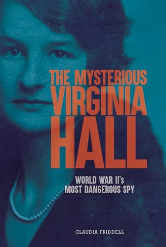 The Mysterious Virginia Hall: World War II's Most Dangerous Spy - Hardcover