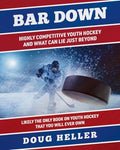 Bar Down: Highly Competitive Youth Hockey - And What Can Lie Just Beyond - Paperback