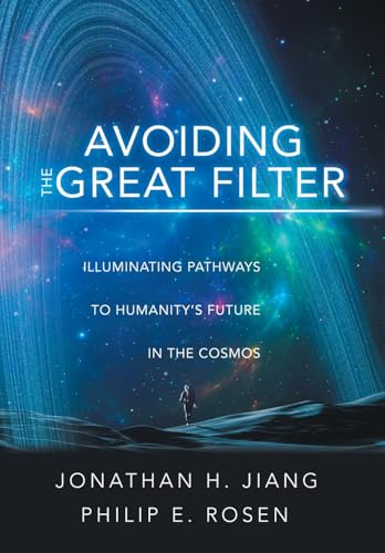 Avoiding the Great Filter: Illuminating Pathways to Humanity's Future in the Cosmos - Hardcover