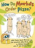 How Do Meerkats Order Pizza?: Wild Facts about Animals and the Scientists Who Study Them - Paperback