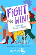 Fight to Win!: Heroes of American Labor (the Young Readers Edition of Fight Like Hell) - Hardcover