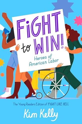Fight to Win!: Heroes of American Labor (the Young Readers Edition of Fight Like Hell) - Hardcover