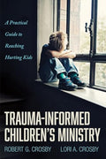 Trauma-Informed Children's Ministry: A Practical Guide to Reaching Hurting Kids - Paperback