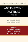 Ante-Nicene Fathers: Translations of the Writings of the Fathers Down to A.D. 325, Volume 1 - Hardcover