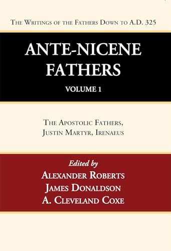 Ante-Nicene Fathers: Translations of the Writings of the Fathers Down to A.D. 325, Volume 1 - Hardcover