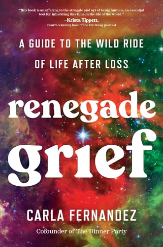 Renegade Grief: A Guide to the Wild Ride of Life After Loss - Hardcover