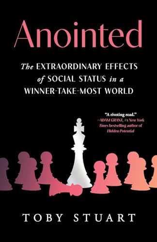 Anointed: The Extraordinary Effects of Social Status in a Winner-Take-Most World - Hardcover