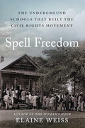 Spell Freedom: The Underground Schools That Built the Civil Rights Movement - Hardcover