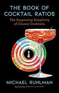 The Book of Cocktail Ratios: The Surprising Simplicity of Classic Cocktails - Hardcover