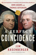 A Perfect Coincidence: The Extraordinary Friendship and Astonishing Deaths of John Adams and Thomas Jefferson - Hardcover