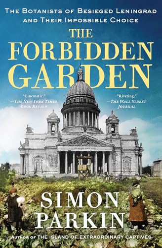 The Forbidden Garden: The Botanists of Besieged Leningrad and Their Impossible Choice - Paperback