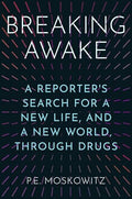Breaking Awake: A Reporter's Search for a New Life, and a New World, Through Drugs - Hardcover