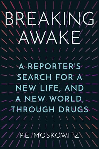 Breaking Awake: A Reporter's Search for a New Life, and a New World, Through Drugs - Hardcover