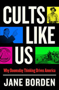 Cults Like Us: Why Doomsday Thinking Drives America - Hardcover