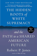 The Hidden Roots of White Supremacy: And the Path to a Shared American Future - Paperback
