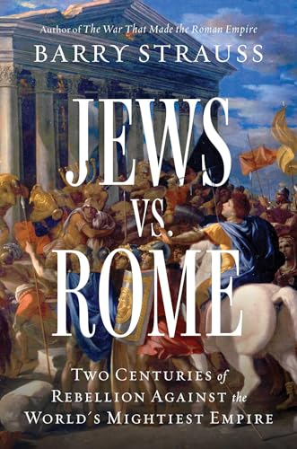 Jews vs. Rome: Two Centuries of Rebellion Against the World's Mightiest Empire - Hardcover