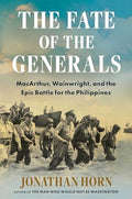 The Fate of the Generals: Macarthur, Wainwright, and the Epic Battle for the Philippines - Hardcover