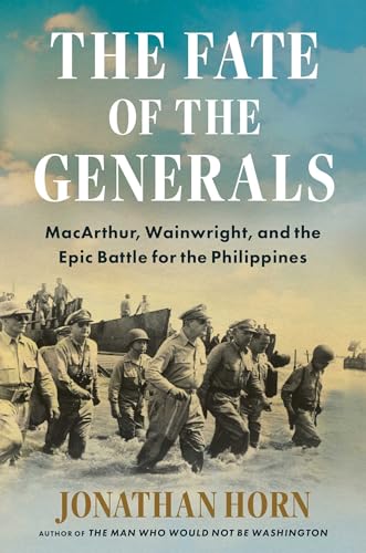 The Fate of the Generals: Macarthur, Wainwright, and the Epic Battle for the Philippines - Hardcover