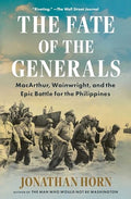 The Fate of the Generals: Macarthur, Wainwright, and the Epic Battle for the Philippines - Paperback