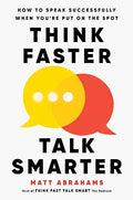 Think Faster, Talk Smarter: How to Speak Successfully When You're Put on the Spot - Hardcover