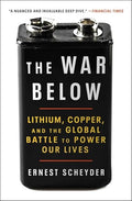 The War Below: Lithium, Copper, and the Global Battle to Power Our Lives - Paperback
