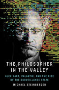 The Philosopher in the Valley: Alex Karp, Palantir, and the Rise of the Surveillance State - Hardcover