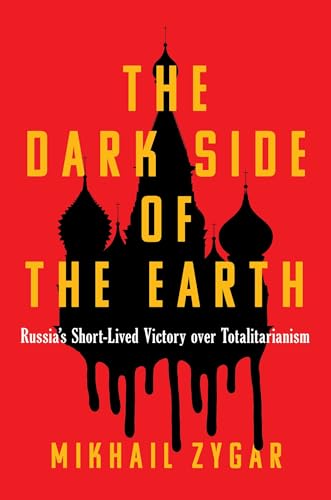 The Dark Side of the Earth: Russia's Short-Lived Victory Over Totalitarianism - Hardcover