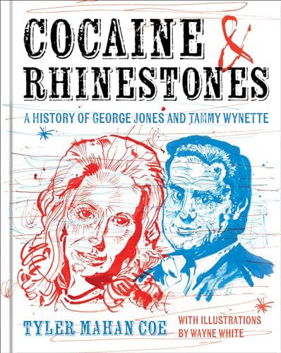 Cocaine and Rhinestones: A History of George Jones and Tammy Wynette - Hardcover