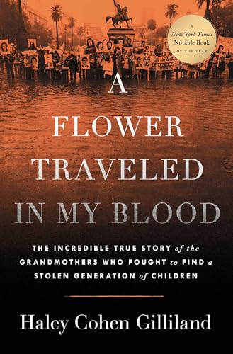 A Flower Traveled in My Blood: The Incredible True Story of the Grandmothers Who Fought to Find a Stolen Generation of Children - Hardcover