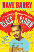 Class Clown: The Memoirs of a Professional Wiseass: How I Went 77 Years Without Growing Up - Paperback