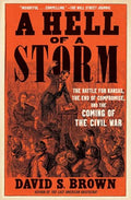 A Hell of a Storm: The Battle for Kansas, the End of Compromise, and the Coming of the Civil War - Paperback