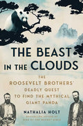 The Beast in the Clouds: The Roosevelt Brothers' Deadly Quest to Find the Mythical Giant Panda - Hardcover