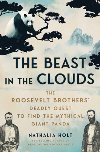 The Beast in the Clouds: The Roosevelt Brothers' Deadly Quest to Find the Mythical Giant Panda - Hardcover
