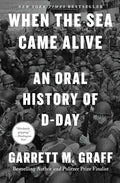 When the Sea Came Alive: An Oral History of D-Day - Hardcover