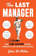 The Last Manager: How Earl Weaver Tricked, Tormented, and Reinvented Baseball - Hardcover