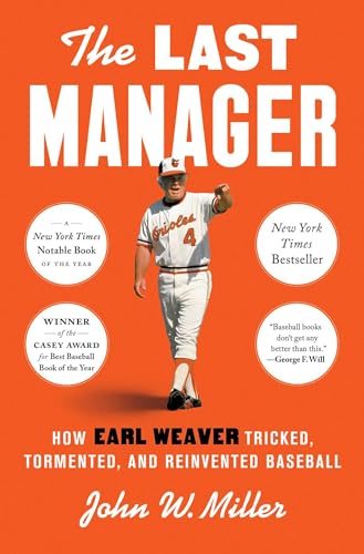 The Last Manager: How Earl Weaver Tricked, Tormented, and Reinvented Baseball - Hardcover