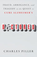 Doctored: Fraud, Arrogance, and Tragedy in the Quest to Cure Alzheimer's - Paperback