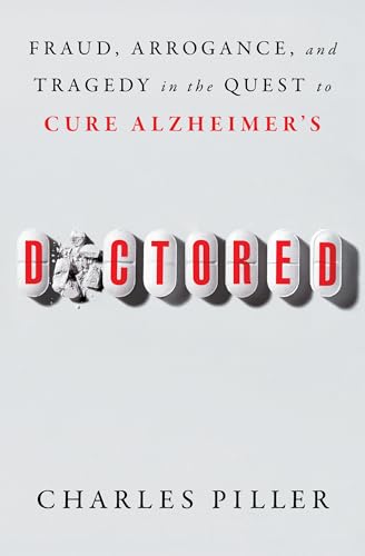 Doctored: Fraud, Arrogance, and Tragedy in the Quest to Cure Alzheimer's - Paperback