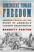 Somewhere Toward Freedom: Sherman's March and the Story of America's Largest Emancipation - Hardcover