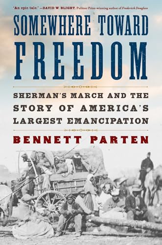 Somewhere Toward Freedom: Sherman's March and the Story of America's Largest Emancipation - Hardcover