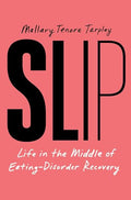 Slip: Life in the Middle of Eating Disorder Recovery - Hardcover
