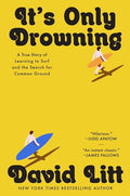It's Only Drowning: A True Story of Learning to Surf and the Search for Common Ground - Hardcover