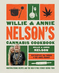 Willie and Annie Nelson's Cannabis Cookbook: Mouthwatering Recipes and the High-Flying Stories Behind Them - Hardcover