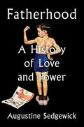 Fatherhood: A History of Love and Power - Hardcover