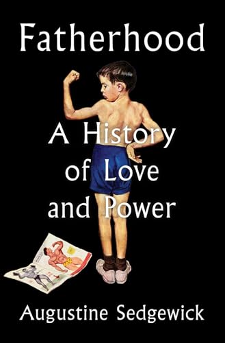 Fatherhood: A History of Love and Power - Hardcover