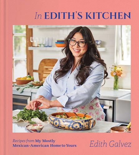 In Edith's Kitchen: Recipes from My Mostly Mexican-American Home to Yours (a Cookbook) - Hardcover
