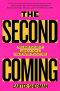 The Second Coming: Sex and the Next Generation's Fight Over Its Future - Hardcover