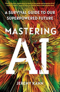 Mastering AI: A Survival Guide to Our Superpowered Future - Paperback
